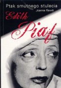 „Edith Piaf. Ptak smutnego stulecia” Joanna Rawik