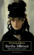 Dominique Bona „Berthe Morisot. Tajemnica kobiety w czerni”.