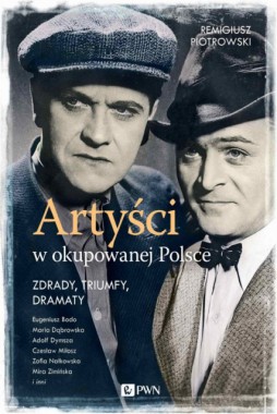 Artyści w okupowanej Polsce: zdrady, triumfy, dramaty