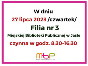 27 lipca 2023 Filia nr 3 czynna w godz. 8:30-16:30