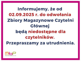 Od 02.09.2025 r. do odwołania Zbiory Magazynowe Czytelni Głównej będą niedostępne dla czytelników