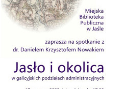 Jasło i okolica w galicyjskich podziałach administracyjnych – wykład dr. Daniela Krzysztofa Nowaka