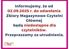 Od 02.09.2025 r. do odwołania Zbiory Magazynowe Czytelni Głównej będą niedostępne dla czytelników